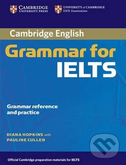 Kniha: Cambridge Grammar for IELTS without Answers (Diana Hopkins). Cambridge University Press, 2006