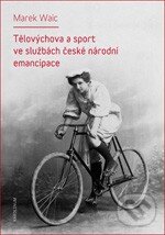 Levně Tělovýchova a sport ve službách české národní emancipace - kniha z kategorie Vysoké školy