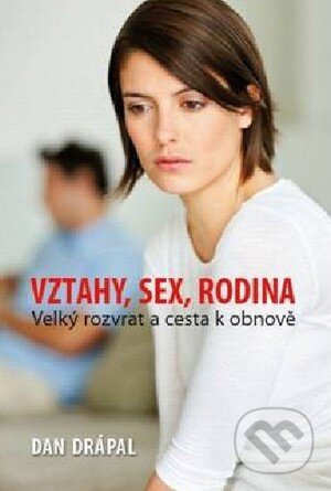 Levně Vztahy, sex, rodina (Velký rozvrat a cesta k obnově) - kniha z kategorie Vzťahy a rodina