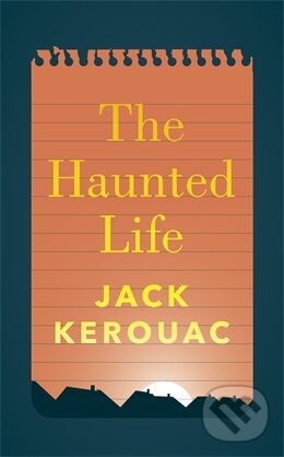 Kniha: The Haunted Life (Jack Kerouac). Penguin Books, 2014