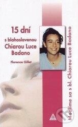 Levně 15 dni s blahoslavenou Chiarou Luce Badano - Florence Gillet - kniha z kategorie Duchovný život