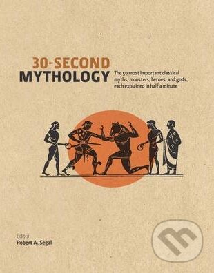 Levně 30-Second Mythology (The 50 Most Important Greek and Roman Myths, Monsters, Heroes and Gods Each Explained in Half a Minute) - kniha z kategorie…