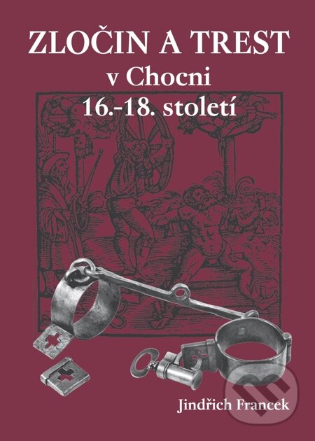 E-kniha: Zločin a trest v Chocni 16.–18. století (Jindřich Francek). Oftis