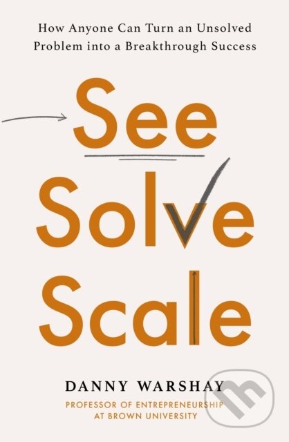 E-kniha: See, Solve, Scale (Danny Warshay). Little, Brown Book Group, 2022