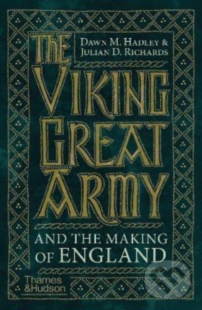 Levně The Viking Great Army and the Making of England - Dawn Hadley, Julian Richards - kniha z kategorie História