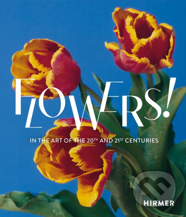 Levně Flowers! (In the Art of the 20th and 21st Centuries) - kniha z kategorie Ostatné