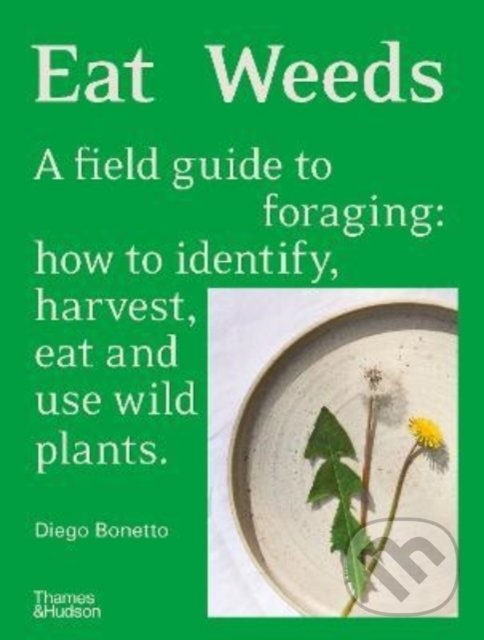 Levně Eat Weeds (A field guide to foraging: how to identify, harvest, eat and use wild plants) - kniha z kategorie Odborné a náučné