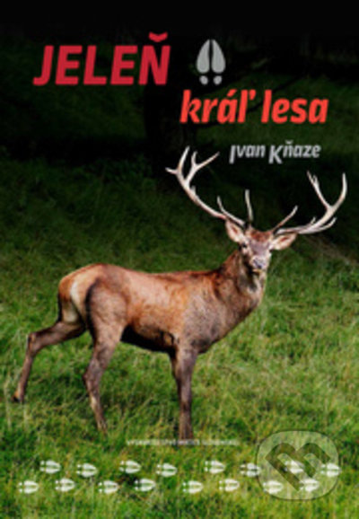 Kniha: Jeleň - kráľ lesa (Ivan Kňaze). Vydavateľstvo Matice slovenskej, 2022