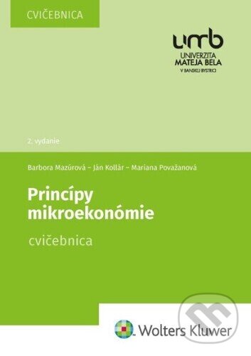 Princípy mikroekonómie - Barbora Mazúrová, Ján Kollár, Mariana Považanová, Wolters Kluwer, 2022