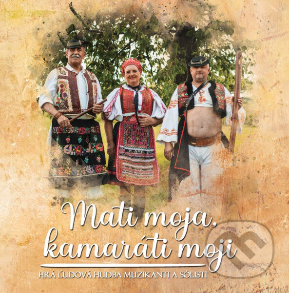 Levně Ľudová hudba Muzikanti a sólisti: Mati moja, kamaráti moji