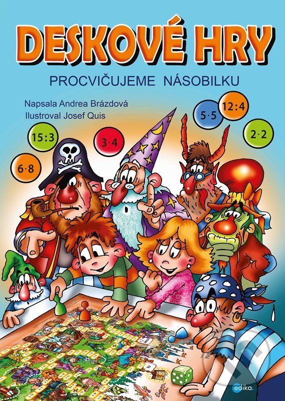 Levně Deskové hry: Procvičujeme násobilku - Andrea Brázdová, Josef Quis (ilustrátor) - kniha z kategorie Hravé úlohy