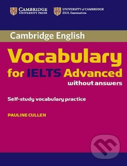 Cambridge Vocabulary for IELTS Advanced Band 6.5+ without Answers - Pauline Cullen, Cambridge University Press, 2012