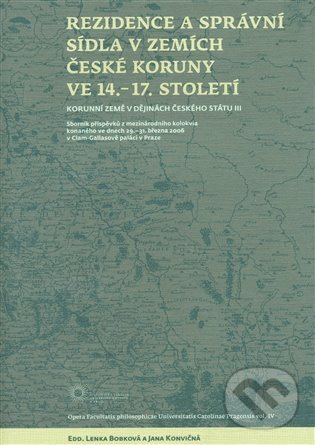 Levně Rezidence a správní sídla v zemích české koruny ve 14. - 17. století - kniha z kategorie História