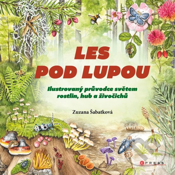Levně Les pod lupou (Ilustrovaný průvodce světem rostlin, hub a živočichů) - kniha z kategorie Beletria