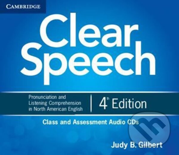 Clear Speech Class and Assessment Audio CDs (4) - B. Judy Gilbert, Cambridge University Press, 2012