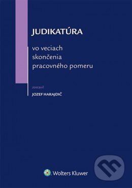 Levně Judikatúra vo veciach skončenia pracovného pomeru - Jozef Harajdič - kniha z kategorie Pracovné právo