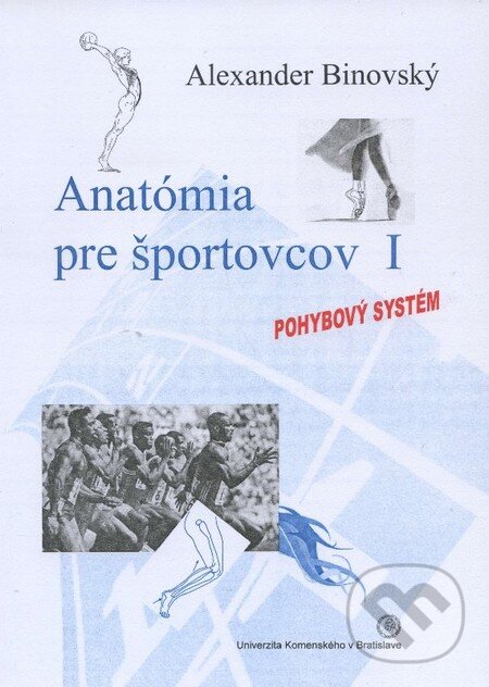 Kniha: Anatómia pre športovcov I (Alexander Binovský). Univerzita Komenského Bratislava, 2013