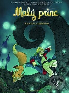 Levně Malý princ a Planeta lakrimavor (Nová dobrodružství inspirovaná nesmrtelným příběhem Antoine de Saint-Exupéry) - kniha z kategorie Sci-fi, fantasy a…