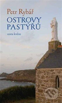 Levně Ostrovy pastýřů (Cesta kněze) - Petr Rybář - kniha z kategorie Životopisy