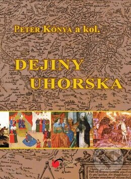 Kniha: Dejiny Uhorska (Peter Kónya a kolektív). Trio Publishing, 2014