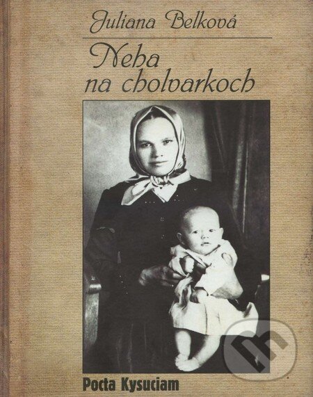 Levně Neha na cholvarkoch (Pocta Kysuciam) - Juliana Belková - kniha z kategorie Fotografie