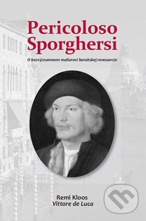 Levně Pericoloso Sporghersi (O bezvýznamnom maliarovi benátskej renesancie) - kniha z kategorie Maliarstvo a sochárstvo
