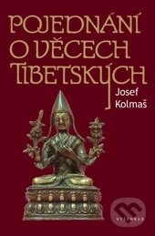 Pojednání o věcech tibetských - Josef Kolmaš, Vyšehrad, 2014
