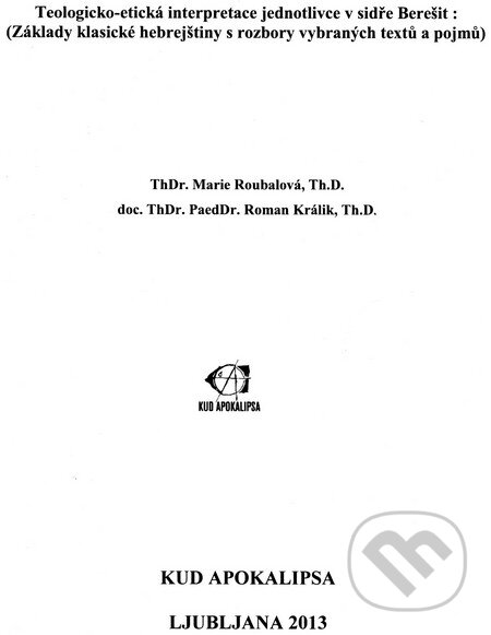 Teologicko-etická interpretace jednotlivce v sidře Berešit - Marie Roubalová, Roman Králik, KUD Apokalipsa Ľubľana, 2013