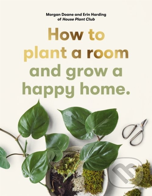 Levně How to plant a room (and grow a happy home) - Erin Harding - kniha z kategorie Design