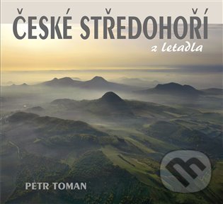 Levně České středohoří z letadla - Petr Toman - kniha z kategorie Obrazové publikácie