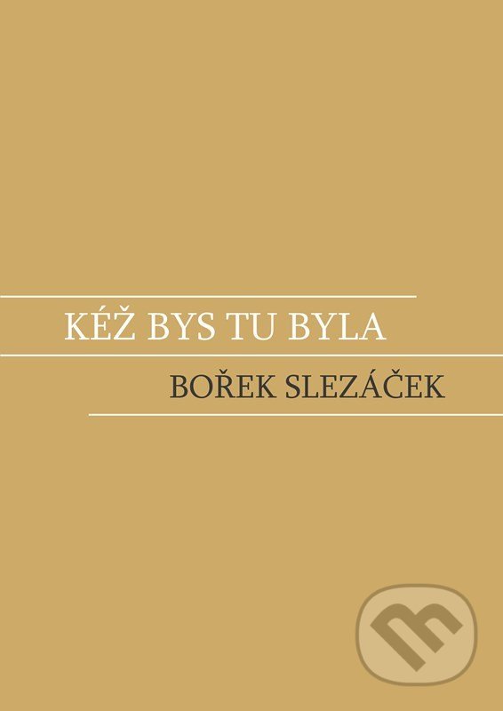 Kéž bys tu byla - Bořek Slezáček, BIZBOOKS, 2022