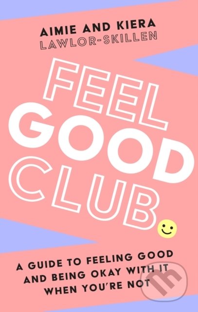 Levně Feel Good Club (A Guide to Feeling Good and Being Okay with it When You'Re Not) - kniha z kategorie Psychológia