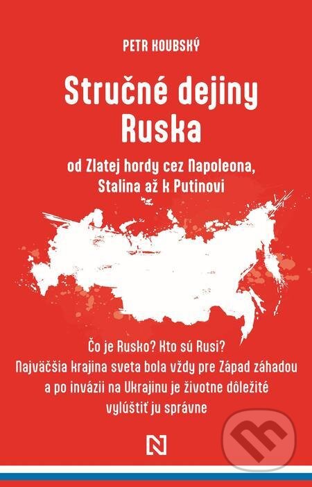 Stručné dejiny Ruska od Zlatej hordy cez Napoleona, Stalina až k Putinovi - Petr Koubský, N Press, 2022