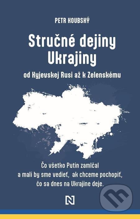 E-kniha: Stručné dejiny Ukrajiny od Kyjevskej Rusi až k Zelenskému (Petr Koubský). N Press, 2022