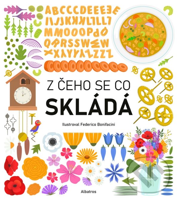 Levně Z čeho se co skládá - Magda Garguláková, Federico Bonifacini (ilustrátor) - kniha z kategorie Encyklopédie