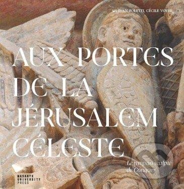 Levně Aux portes de la Jérusalem Céleste (Le tympan sculpté de Conques) - kniha z kategorie Architektúra