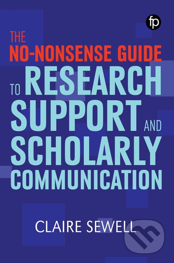 Kniha: No-nonsense Guide to Research Support and Scholarly Communication (Claire Sewell)