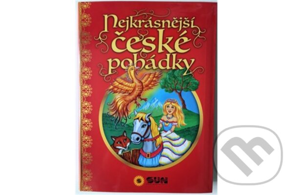Kniha: Nejkrásnější české pohádky (Autorský kolektív). SUN, 2017