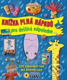 Kniha: Knížka plná nápadů pro deštivá odpoledne (SUN). SUN, 2013