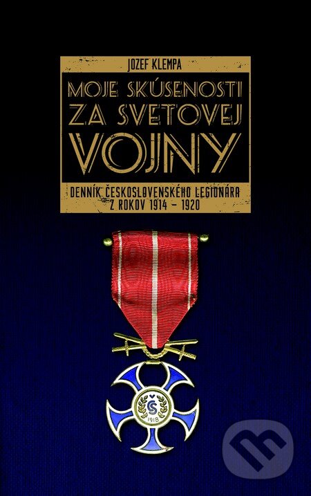 Levně Moje skúsenosti za svetovej vojny (Denník československého legionára z rokov 1914 – 1920) - kniha z kategorie 20. storočia