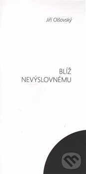 Levně Blíž nevýslovnému - Jiří Olšovský - kniha z kategorie Poézia