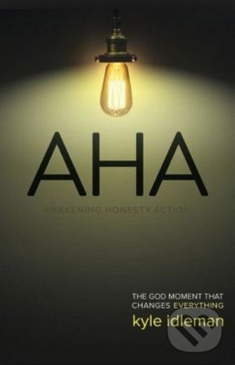 AHA: The God Moment That Changes Everything - Kyle Idleman, David C. Cook, 2014