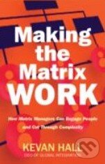 Levně Making the Matrix Work (How Matrix Managers Engage People and Cut Through Complexity) - kniha z kategorie Odborné a náučné
