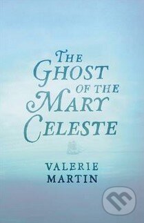 Levně The Ghost of the Mary Celeste - Valerie Martin - kniha z kategorie Beletria