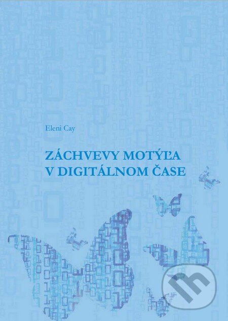 Levně Záchvevy motýľa v digitálnom čase - Eleni Cay - kniha z kategorie Poézia