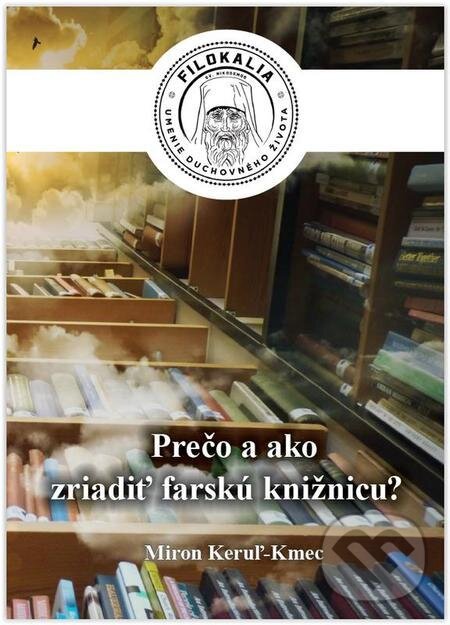 E-kniha: Ako a prečo zriadiť farskú knižnicu? (Miron Keruľ-Kmec). Filokalia