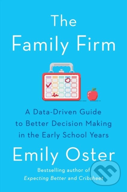Levně The Family Firm (A Data-Driven Guide to Better Decision Making in the Early School Years) - kniha z kategorie Vzťahy a rodina