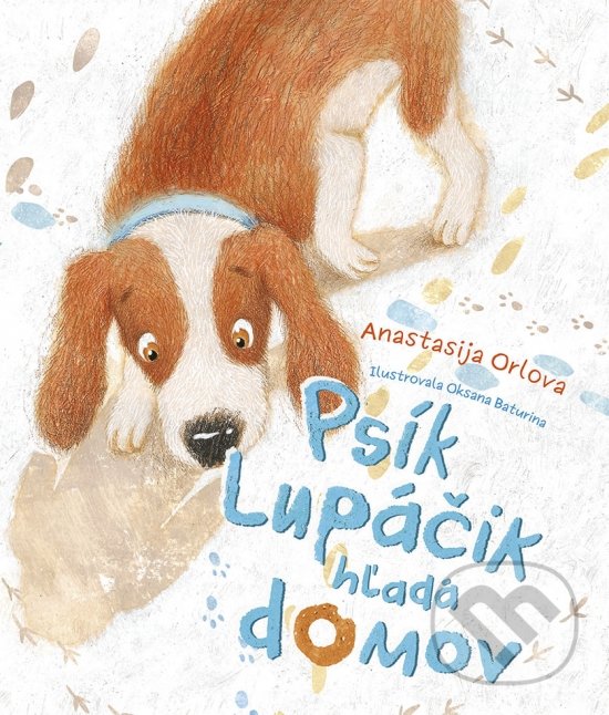 Levně Psík Lupáčik hľadá domov - Anastasia Orlova, Oksana Baturina (ilustrátor) - kniha z kategorie Beletria