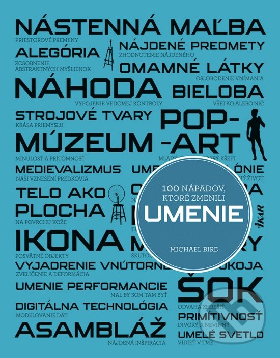 Levně 100 nápadov, ktoré zmenili umenie - Michael Bird - kniha z kategorie Teória umenia