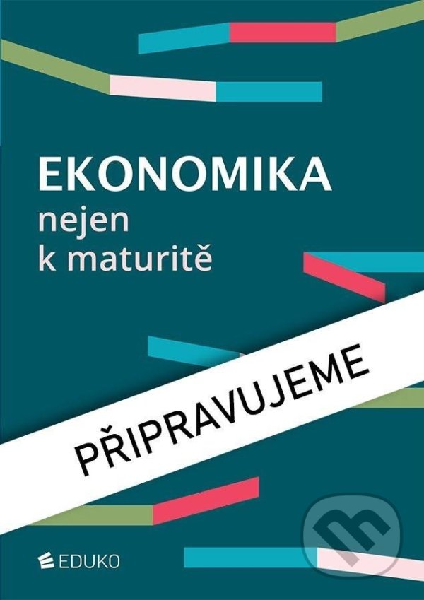 Kniha: Ekonomika nejen k maturitě (Petr Klínský). Eduko, 2022